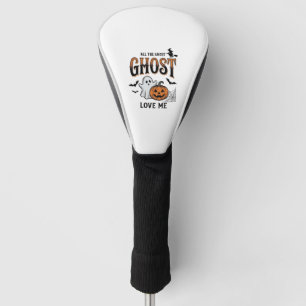 Halloween Ghost All The Ghost Love Me Funny Vintag Golf Head Cover
