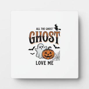 Halloween Ghost All The Ghost Love Me Funny Vintag Plaque