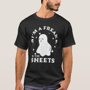 Halloween Ghost Costume I'm A Freak In The Sheets  T-Shirt