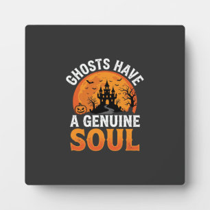 Halloween Ghosts Have a Genuine Soul Design Plaque
