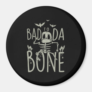 Halloween Gift   Bad To Da Bone Magnet