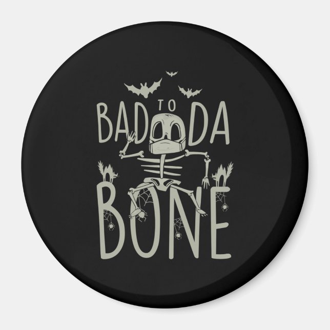 Halloween Gift | Bad To Da Bone Magnet (Front)