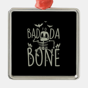 Halloween Gift   Bad To Da Bone Metal Ornament