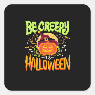 Halloween Gift Be Creepy It Is Halloween Square Sticker