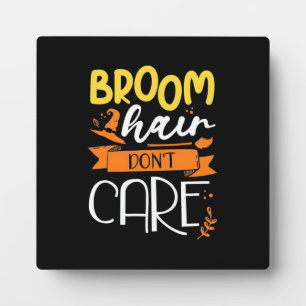 Halloween Gift Broom Hair Do Not Care Plaque