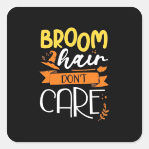 Halloween Gift Broom Hair Do Not Care Square Sticker