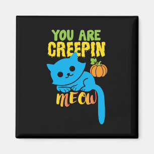 Halloween Gift You Are Creepin Meow Birthday Magnet
