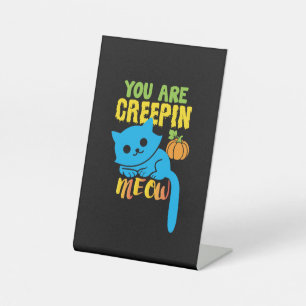 Halloween Gift You Are Creepin Meow Birthday Pedestal Sign