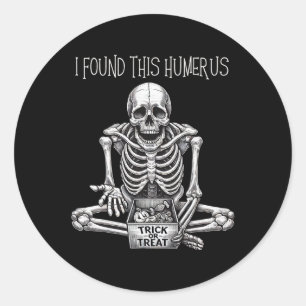 Halloween Gifts Skeleton I Found This Humerus Classic Round Sticker