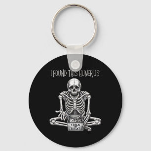 Halloween Gifts Skeleton I Found This Humerus Key Ring