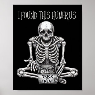 Halloween Gifts Skeleton I Found This Humerus Poster