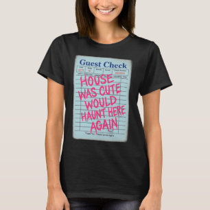 Halloween Guest Check House Was Cute Would Haunt H T-Shirt