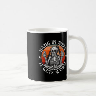 Halloween Hang In There It Gets Worse Funny Skelet Coffee Mug