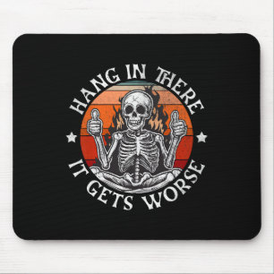 Halloween Hang In There It Gets Worse Funny Skelet Mouse Pad