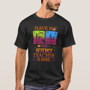Halloween Have No Fear The Science Teacher Is Here T-Shirt