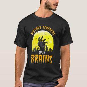 Halloween History Teachers Love Brains Costume T-Shirt