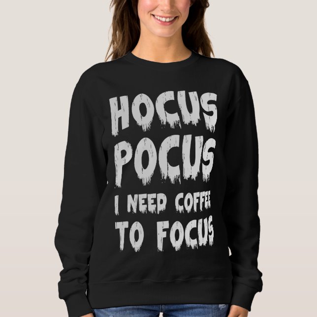 Halloween  Hocus Pocus I Need Coffee to Focus Sweatshirt (Front)