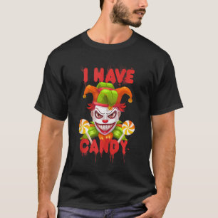 Halloween Horror Clown I Have Candy Scary Evil Clo T-Shirt