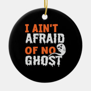 Halloween I Aint Afraid of No Ghost Birthday Ceramic Ornament