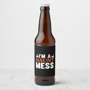 Halloween I Am A Haunt Mess Birthday Beer Bottle Label