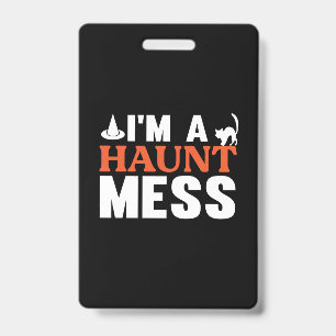 Halloween I Am A Haunt Mess Birthday ID Badge