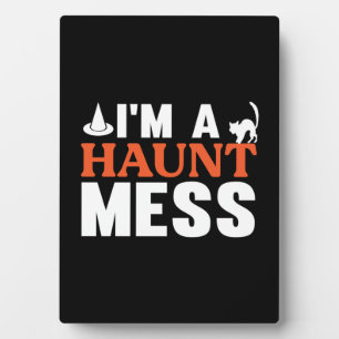 Halloween I Am A Haunt Mess Birthday Plaque