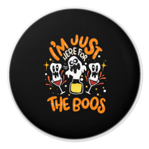 Halloween I Am Just Here For The Boos Ceramic Knob