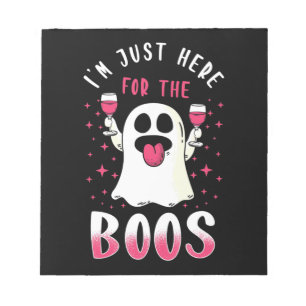 Halloween I Am Just Here For The Boos Notepad