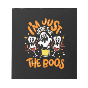 Halloween I Am Just Here For The Boos Notepad
