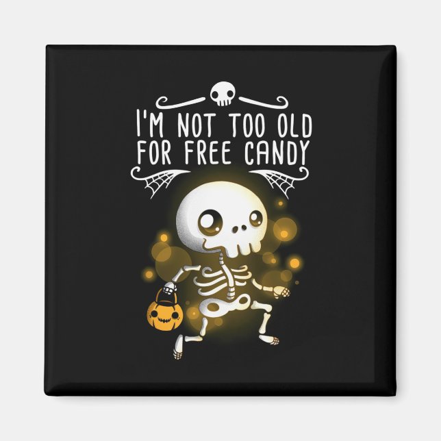 Halloween I Am Not Too Old Magnet (Front)