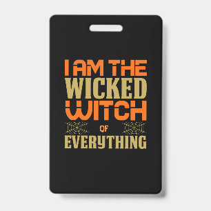 Halloween I Am The Wicked Witch Of Everything ID Badge