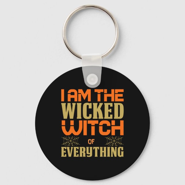 Halloween I Am The Wicked Witch Of Everything Key Ring (Front)