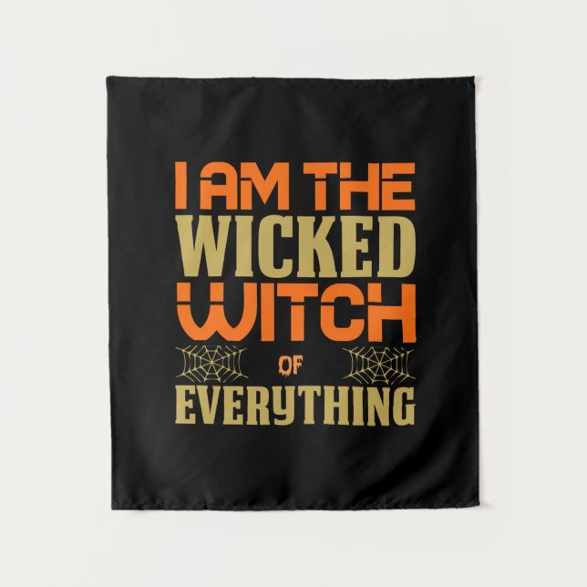 Halloween I Am The Wicked Witch Of Everything Tapestry (Front)
