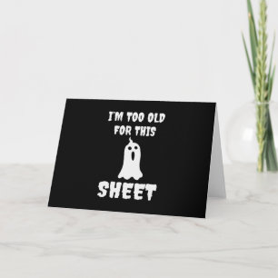 Halloween I Am Too Old For This Sheet Birthday Holiday Card