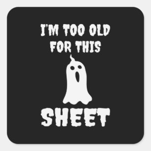 Halloween I Am Too Old For This Sheet Birthday Square Sticker