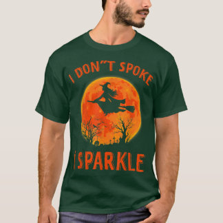 Halloween I Don't Spoke I Sparkle Witch  T-Shirt