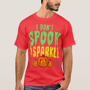 Halloween I Dont Spook I Sparkle T-Shirt