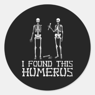 Halloween I Found This Humerus Skeleton Humourous Classic Round Sticker