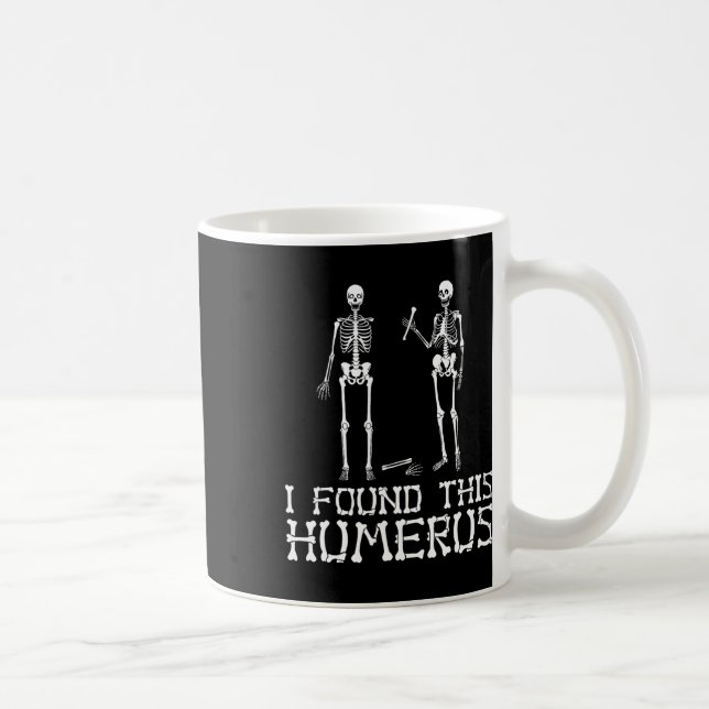 Halloween I Found This Humerus Skeleton Humourous  Coffee Mug (Right)