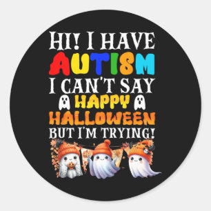 Halloween I Have Autism Happy Halloween I'm Trying Classic Round Sticker