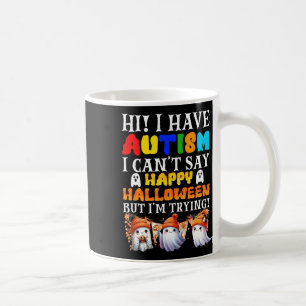 Halloween I Have Autism Happy Halloween I'm Trying Coffee Mug