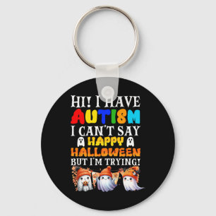 Halloween I Have Autism Happy Halloween I'm Trying Key Ring