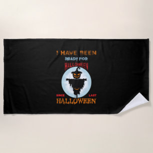Halloween I Have Been Ready For Halloween Beach Towel