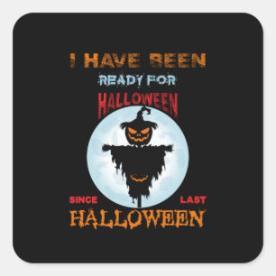 Halloween I Have Been Ready For Halloween Square Sticker