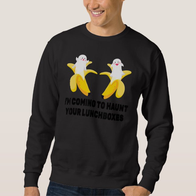 Halloween I M Coming To Haunt Your Lunchboxes Bana Sweatshirt (Front)