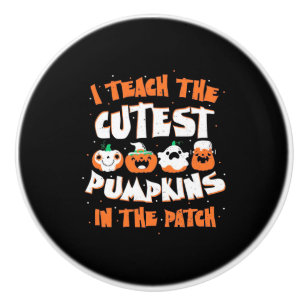 Halloween I Teach The Cutest Pumpkin Ceramic Knob