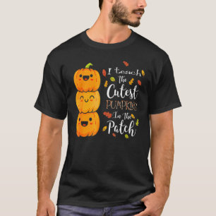 Halloween I Teach The Cutest Pumpkins In The Patch T-Shirt