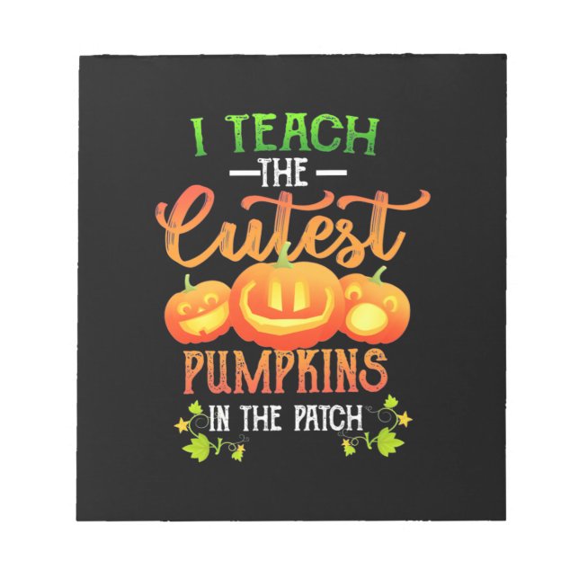 Halloween I Teach The Cutest Pumpkins Notepad (Front)