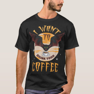 Halloween I Want To Drink Your Coffee Bat Funny T-Shirt