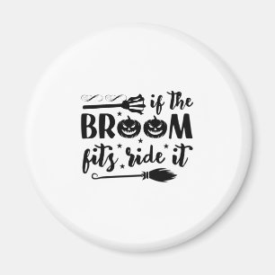 Halloween If The Broom Fits Ride It Birthday Magnet